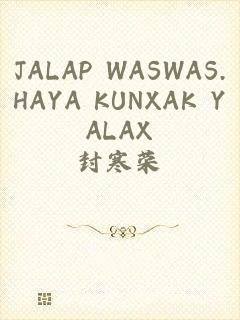 JALAP WASWAS.HAYA KUNXAK YALAX